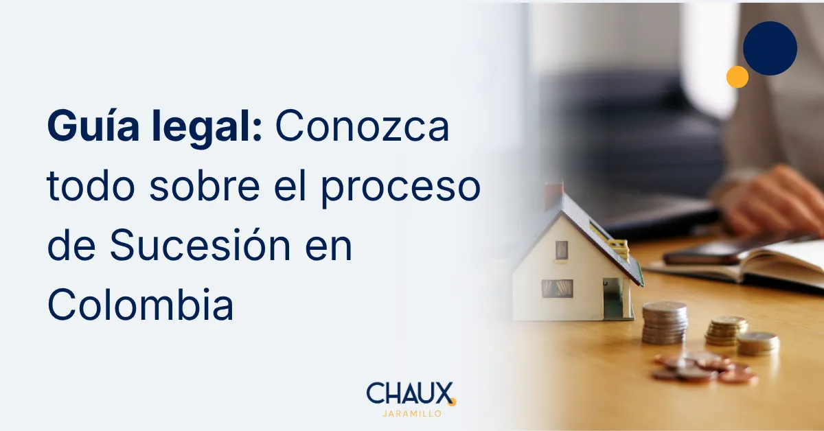 Proceso de Sucesión en Colombia: Guía legal definitiva 2026