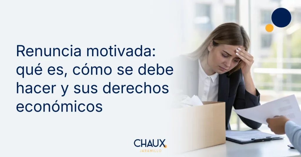 Renuncia motivada: cuándo puede dar lugar a indemnización laboral